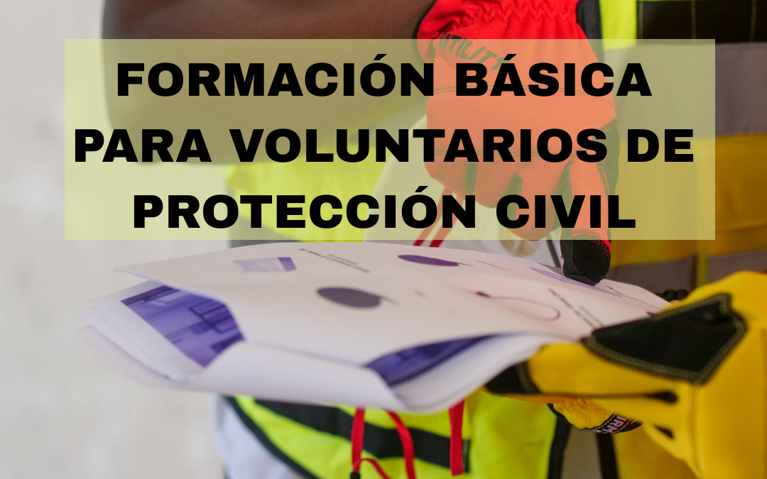 FORMACIÓN BÁSICA PARA VOLUNTARIOS DE PROTECCIÓN CIVIL